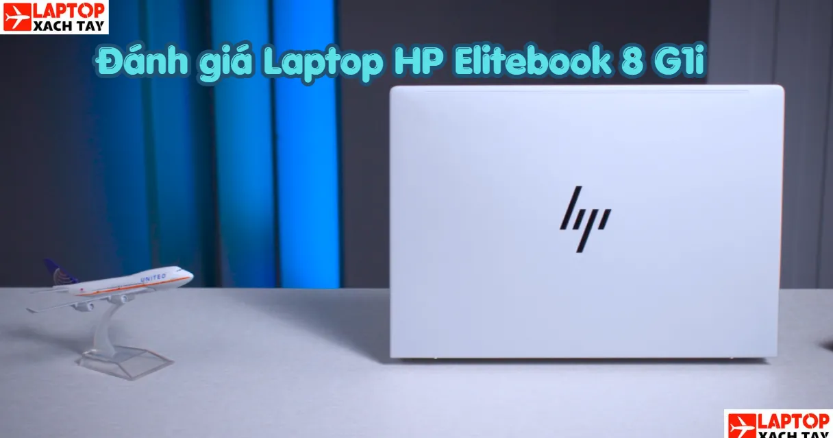 Đánh giá Laptop HP Elitebook 8 G1i : Cỗ Máy AI Cho Dân Văn Phòng 2026